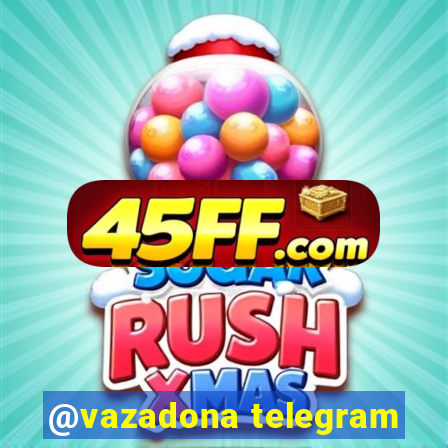 @vazadona telegram